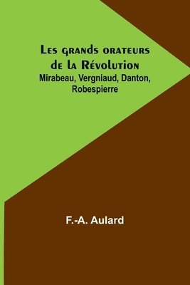 bokomslag Les grands orateurs de la Rvolution; Mirabeau, Vergniaud, Danton, Robespierre