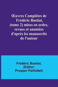 bokomslag OEuvres Completes de Frederic Bastiat, (tome 2) mises en ordre, revues et annotees d'apres les manuscrits de l'auteur