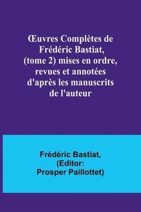 bokomslag OEuvres Compltes de Frdric Bastiat, (tome 2) mises en ordre, revues et annotes d'aprs les manuscrits de l'auteur