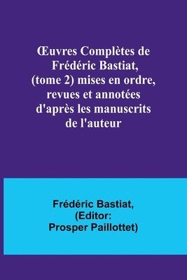 bokomslag OEuvres Complètes de Frédéric Bastiat, (tome 2) mises en ordre, revues et annotées d'après les manuscrits de l'auteur