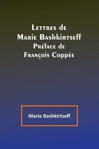 bokomslag Lettres de Marie Bashkirtseff; Preface de Francois Coppee