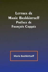 bokomslag Lettres de Marie Bashkirtseff; Préface de François Coppée