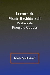 bokomslag Lettres de Marie Bashkirtseff; Prface de Franois Coppe