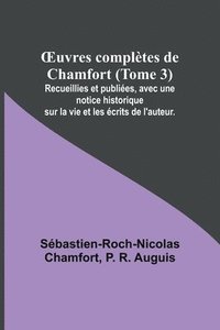 bokomslag OEuvres complètes de Chamfort (Tome 3); Recueillies et publiées, avec une notice historique sur la vie et les écrits de l'auteur.