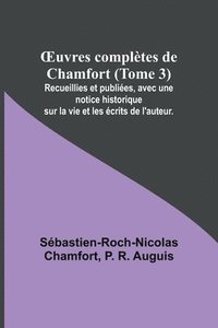 bokomslag OEuvres completes de Chamfort (Tome 3); Recueillies et publiees, avec une notice historique sur la vie et les ecrits de l'auteur.