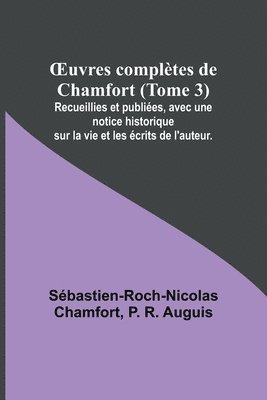 bokomslag OEuvres completes de Chamfort (Tome 3); Recueillies et publiees, avec une notice historique sur la vie et les ecrits de l'auteur.