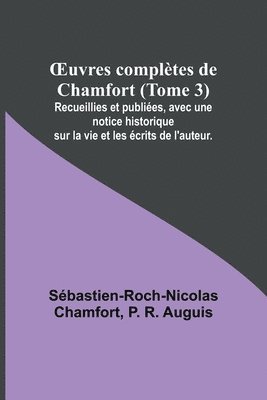 Sébastien-Roch-Nicolas Chamfort, P R Auguis, P. R. Auguis - OEuvres complètes de Chamfort (Tome 3); Recueillies et publiées, avec une notice historique sur la vie et les écrits de l'auteur., Häftad
