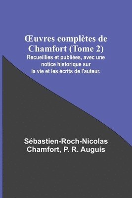 bokomslag OEuvres complètes de Chamfort (Tome 2); Recueillies et publiées, avec une notice historique sur la vie et les écrits de l'auteur.