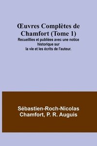 bokomslag OEuvres Completes de Chamfort (Tome 1); Recueillies et publiees avec une notice historique sur la vie et les ecrits de l'auteur.