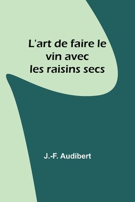 L'art de faire le vin avec les raisins secs 1