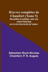 bokomslag OEuvres completes de Chamfort (Tome 5); Recueillies et publiees, avec une notice historique sur la vie et les ecrits de l'auteur.