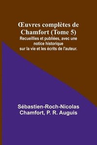 bokomslag OEuvres complètes de Chamfort (Tome 5); Recueillies et publiées, avec une notice historique sur la vie et les écrits de l'auteur.