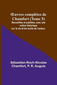 bokomslag OEuvres compltes de Chamfort (Tome 5); Recueillies et publies, avec une notice historique sur la vie et les crits de l'auteur.