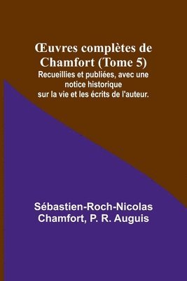 bokomslag OEuvres complètes de Chamfort (Tome 5); Recueillies et publiées, avec une notice historique sur la vie et les écrits de l'auteur.