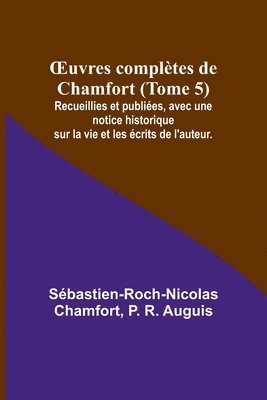 bokomslag OEuvres completes de Chamfort (Tome 5); Recueillies et publiees, avec une notice historique sur la vie et les ecrits de l'auteur.