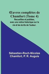 bokomslag OEuvres completes de Chamfort (Tome 4); Recueillies et publiees, avec une notice historique sur la vie et les ecrits de l'auteur.
