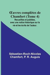 bokomslag OEuvres complètes de Chamfort (Tome 4); Recueillies et publiées, avec une notice historique sur la vie et les écrits de l'auteur.