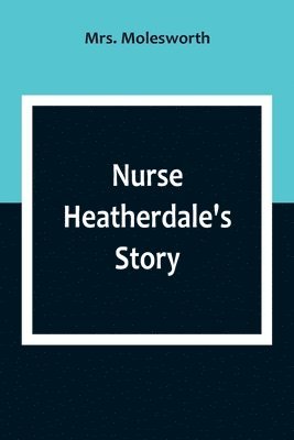 bokomslag Nurse Heatherdale's Story
