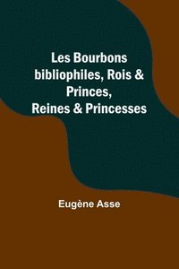 bokomslag Les Bourbons bibliophiles, Rois & Princes, Reines & Princesses