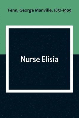 Fenn, George Manville - Nurse Elisia, Häftad
