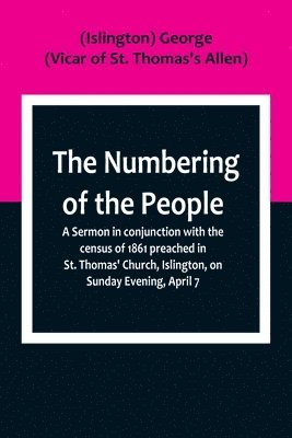 bokomslag Numbering of the People; A Sermon in conjunction with the census of 1861 preached in St. Thomas' Church, Islington, on Sunday Evening, April 7