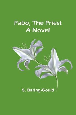 S Baring-Gould, S. Baring-Gould - Pabo, the Priest, Häftad