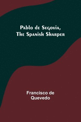 Francisco De Quevedo - Pablo de Segovia, the Spanish Sharper, Häftad