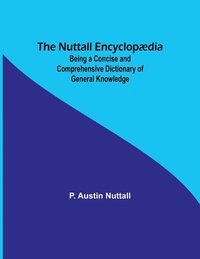 bokomslag The Nuttall Encyclopdia; Being a Concise and Comprehensive Dictionary of General Knowledge