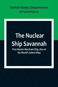 bokomslag Nuclear Ship Savannah; First Atomic Merchant Ship, One of the World's Safest Ships