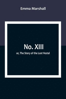No. XIII; or, The Story of the Lost Vestal