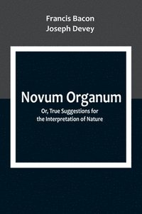 bokomslag Novum Organum; Or, True Suggestions for the Interpretation of Nature