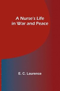 bokomslag A Nurse's Life in War and Peace
