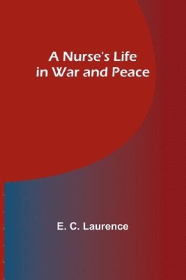 Nurse's Life in War and Peace