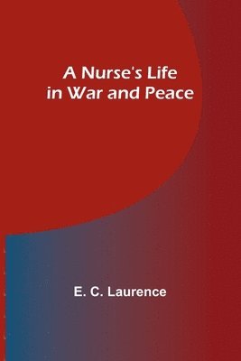 A Nurse's Life in War and Peace 1