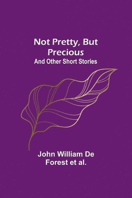 Not Pretty, but Precious; And Other Short Stories 1
