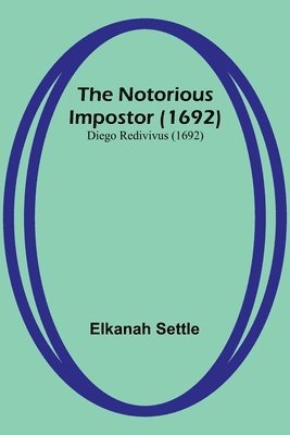 Elkanah Settle - Notorious Impostor (1692); Diego Redivivus (1692), Häftad