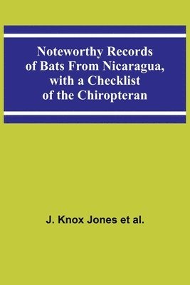 Noteworthy Records of Bats From Nicaragua, with a Checklist of the Chiropteran 1