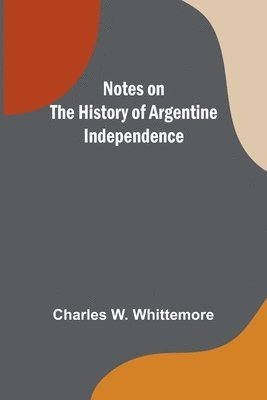 Notes on the History of Argentine Independence 1