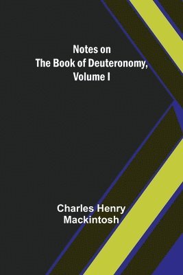 Notes on the Book of Deuteronomy, Volume I 1