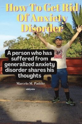 Marcelo M Padillo, Marcelo M. Padillo - How To Get Rid Of Anxiety Disorder, Häftad