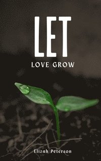 bokomslag Let Love Grow