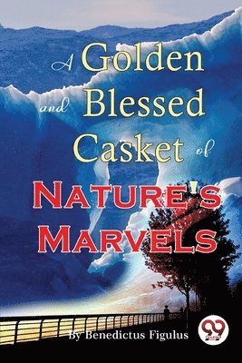 bokomslag Golden and Blessed Casket of Nature's Marvels