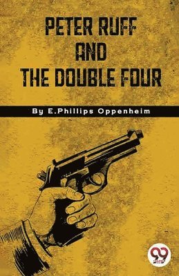 E. Phillips Oppenheim, E.Phillips Oppenheim - Peter Ruff and the Double Four, Häftad