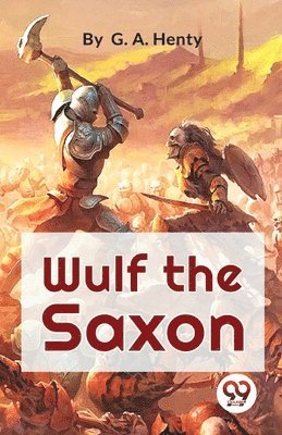 bokomslag Wulf the Saxon a Story of the Norman Conquest