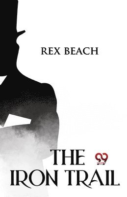Rex Beach - Iron Trail, Häftad
