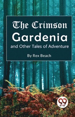 bokomslag The Crimson Gardenia and Other Tales of Adventure