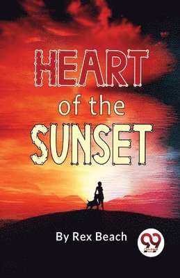 Rex Beach - Heart of the Sunset, Häftad