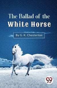 bokomslag The Ballad of the White Horse