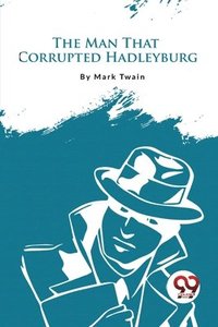bokomslag Man That Corrupted Hadleyburg