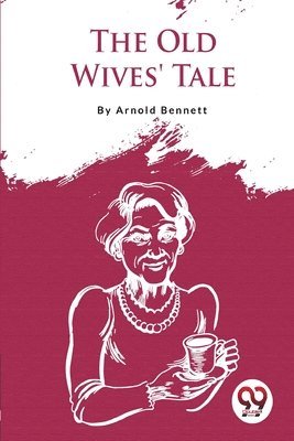 Arnold Bennett - Old Wives' Tale, Häftad
